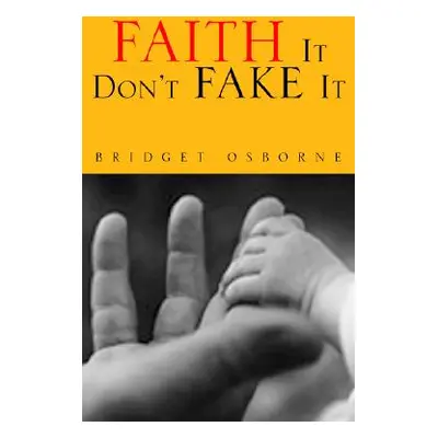 "Faith It Don't Fake It" - "" ("Osborne Bridget")