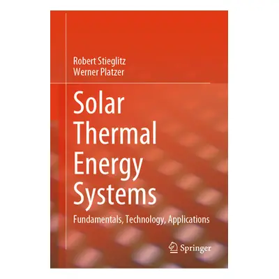 "Solar Thermal Energy Systems: Fundamentals, Technology, Applications" - "" ("Stieglitz Robert")