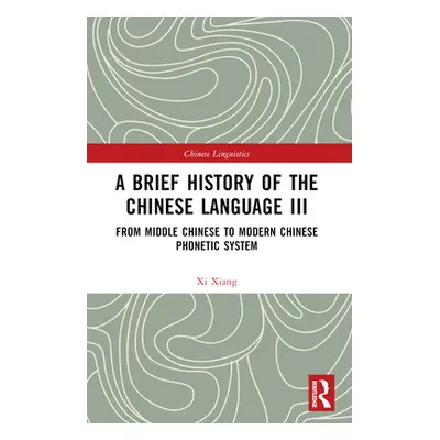 "A Brief History of the Chinese Language III: From Middle Chinese to Modern Chinese Phonetic Sys