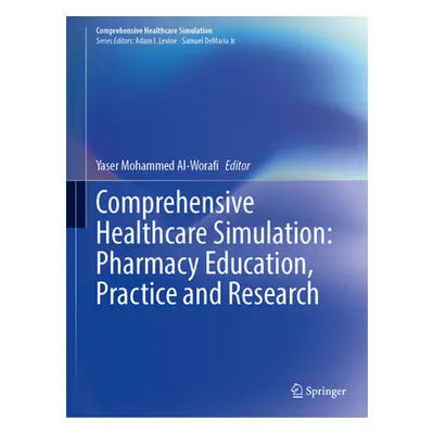 "Comprehensive Healthcare Simulation: Pharmacy Education, Practice and Research" - "" ("Al-Woraf