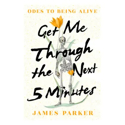 "Get Me Through the Next Five Minutes: Odes to Being Alive" - "" ("Parker James")