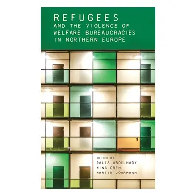 "Refugees and the Violence of Welfare Bureaucracies in Northern Europe" - "" ("Abdelhady Dalia")