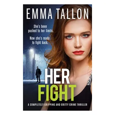 "Her Fight: A completely gripping and gritty crime thriller" - "" ("Tallon Emma")