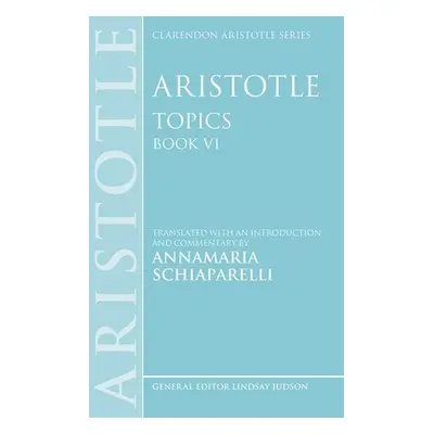 "Aristotle: Topics Book VI" - "" ("Schiaparelli Annamaria")