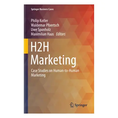 "H2h Marketing: Case Studies on Human-To-Human Marketing" - "" ("Kotler Philip")