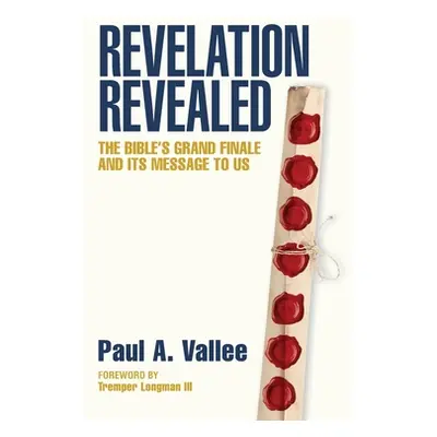 "Revelation Revealed: The Bible's Grand Finale and its Message to Us." - "" ("A Paul")