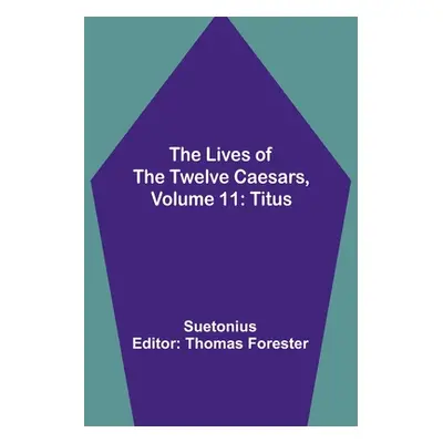 "The Lives of the Twelve Caesars, Volume 11: Titus" - "" ("Suetonius")