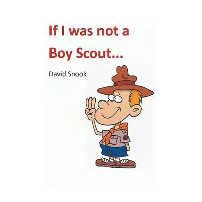 "If I Was Not a Boy Scout" - "" ("Snook David")