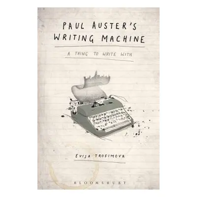 "Paul Auster's Writing Machine: A Thing to Write with" - "" ("Trofimova Evija")