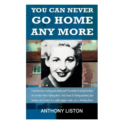 "You Can Never Go Home Any More" - "" ("Liston Anthony")