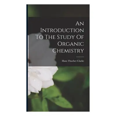 "An Introduction To The Study Of Organic Chemistry" - "" ("Clarke Hans Thacher")