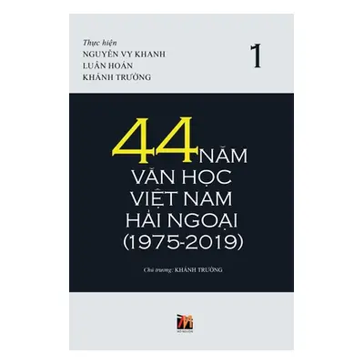 "44 Năm Văn Học Việt Nam Hải Ngoại (1975-2019) - Tập 1 (soft cover)" - "" ("Khanh Truong")