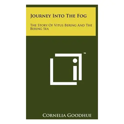 "Journey Into the Fog: The Story of Vitus Bering and the Bering Sea" - "" ("Goodhue Cornelia")