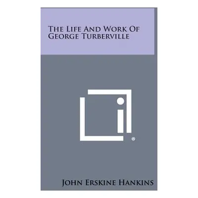 "The Life and Work of George Turberville" - "" ("Hankins John Erskine")