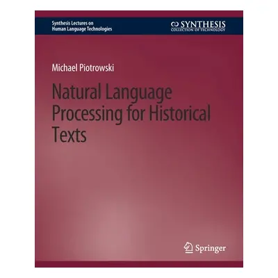 "Natural Language Processing for Historical Texts" - "" ("Piotrowski Michael")