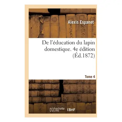 "De l'ducation du lapin domestique. 4e dition" - "" ("Espanet Alexis")