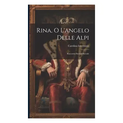 "Rina, O L'angelo Delle Alpi: Racconto Storico-Sociale" - "" ("Invernizio Carolina")