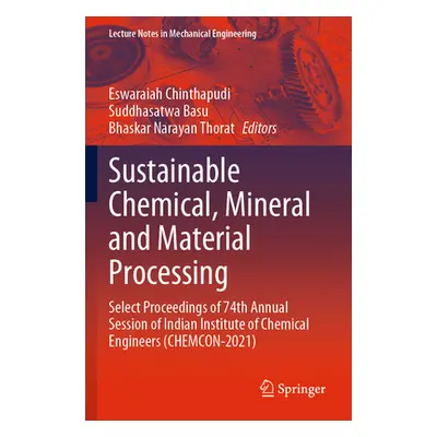 "Sustainable Chemical, Mineral and Material Processing: Select Proceedings of 74th Annual Sessio