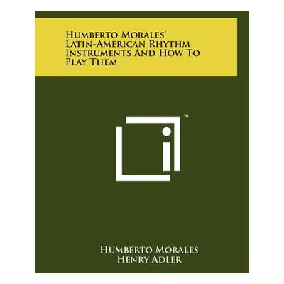 "Humberto Morales' Latin-American Rhythm Instruments And How To Play Them" - "" ("Morales Humber