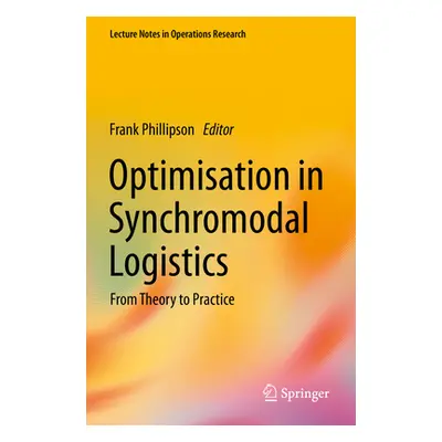 "Optimisation in Synchromodal Logistics: From Theory to Practice" - "" ("Phillipson Frank")