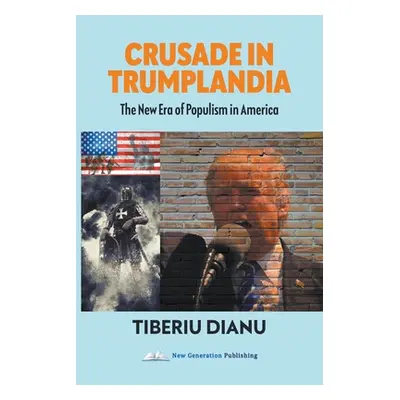 "Crusade in Trumplandia: The New Era of Populism in America" - "" ("Dianu Tiberiu")