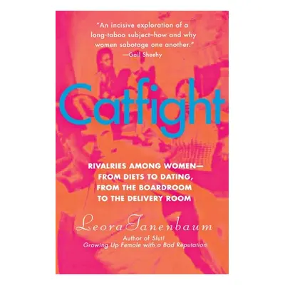 "Catfight: Rivalries Among Women--From Diets to Dating, from the Boardroom to the Delivery Room"