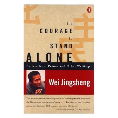 "The Courage to Stand Alone: Letters from Prison and Other Writings" - "" ("Jingsheng Wei")