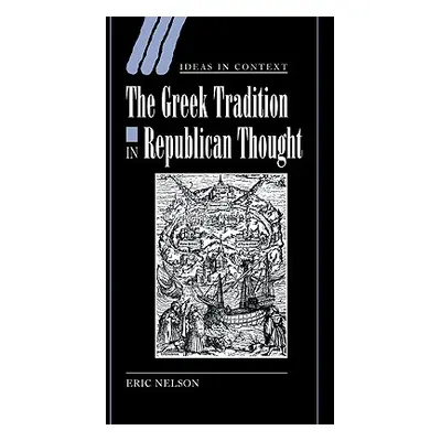 "The Greek Tradition in Republican Thought" - "" ("Nelson Eric")