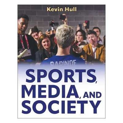 "Sports, Media, and Society" - "" ("Hull Kevin")