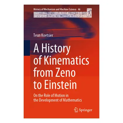 "A History of Kinematics from Zeno to Einstein: On the Role of Motion in the Development of Math