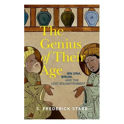 "The Genius of Their Age: Ibn Sina, Biruni, and the Lost Enlightenment" - "" ("Starr S. Frederic