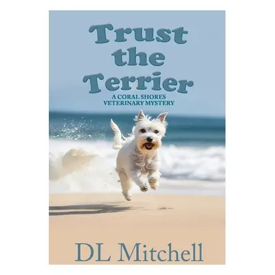 "Trust the Terrier: A Coral Shores Veterinary Mystery" - "" ("Mitchell DL")