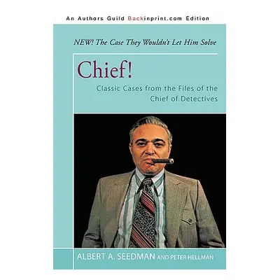 "Chief!: Classic Cases from the Files of the Chief of Detectives" - "" ("Seedman Albert A.")