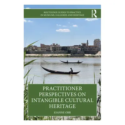 "Practitioner Perspectives on Intangible Cultural Heritage" - "" ("Orr Joanne")