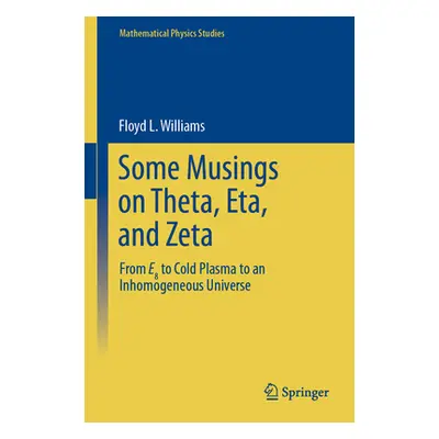 "Some Musings on Theta, Eta, and Zeta: From E8 to Cold Plasma to an Lnhomogeneous Universe" - ""