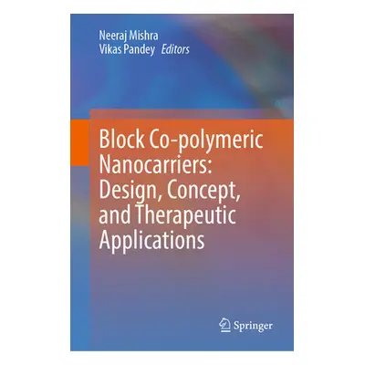 "Block Co-Polymeric Nanocarriers: Design, Concept, and Therapeutic Applications" - "" ("Mishra N