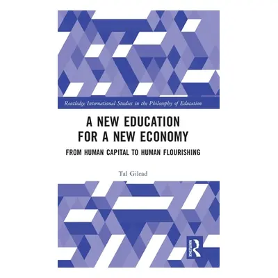 "A New Education for a New Economy: From Human Capital to Human Flourishing" - "" ("Gilead Tal")