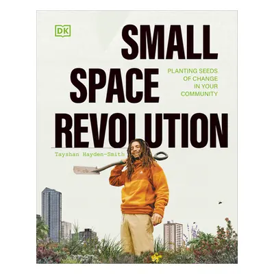 "Small Space Revolution: Planting Seeds of Change in Your Community" - "" ("Hayden-Smith Tayshan