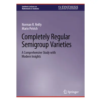 "Completely Regular Semigroup Varieties: A Comprehensive Study with Modern Insights" - "" ("Petr