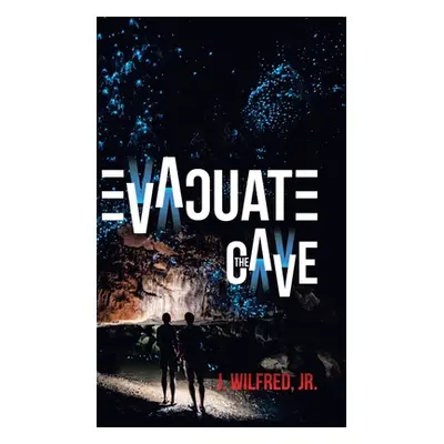 "Evacuate the Cave" - "" ("Wilfred J. Jr.")