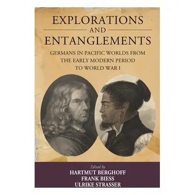 "Explorations and Entanglements: Germans in Pacific Worlds from the Early Modern Period to World