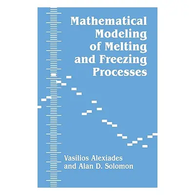 "Mathematical Modeling of Melting and Freezing Processes" - "" ("Alexiades Vasilios")