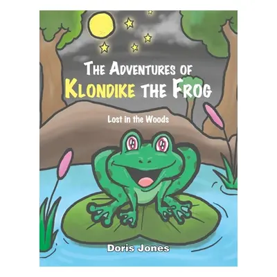 "The Adventures of Klondike the Frog: Lost in the Woods" - "" ("Jones Doris")