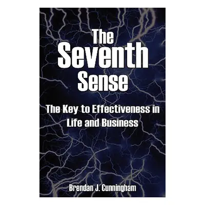 "The Seventh Sense: The Key to Your Effectiveness in Life and Business" - "" ("Cunningham Brenda