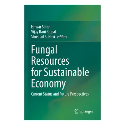 "Fungal Resources for Sustainable Economy: Current Status and Future Perspectives" - "" ("Singh 