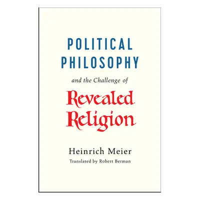 "Political Philosophy and the Challenge of Revealed Religion" - "" ("Meier Heinrich")