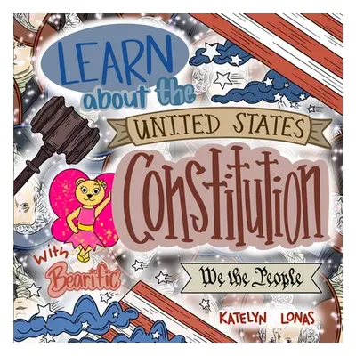 "Learn about the United States Constitution with Bearific(R)" - "" ("Lonas Katelyn")