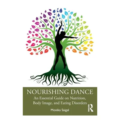 "Nourishing Dance: An Essential Guide on Nutrition, Body Image, and Eating Disorders" - "" ("Sai