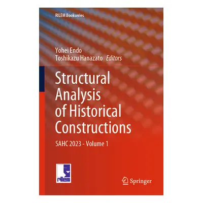 "Structural Analysis of Historical Constructions: Sahc 2023 - Volume 1" - "" ("Endo Yohei")