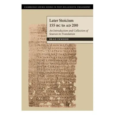 "Later Stoicism 155 BC to AD 200" - "An Introduction and Collection of Sources in Translation" (